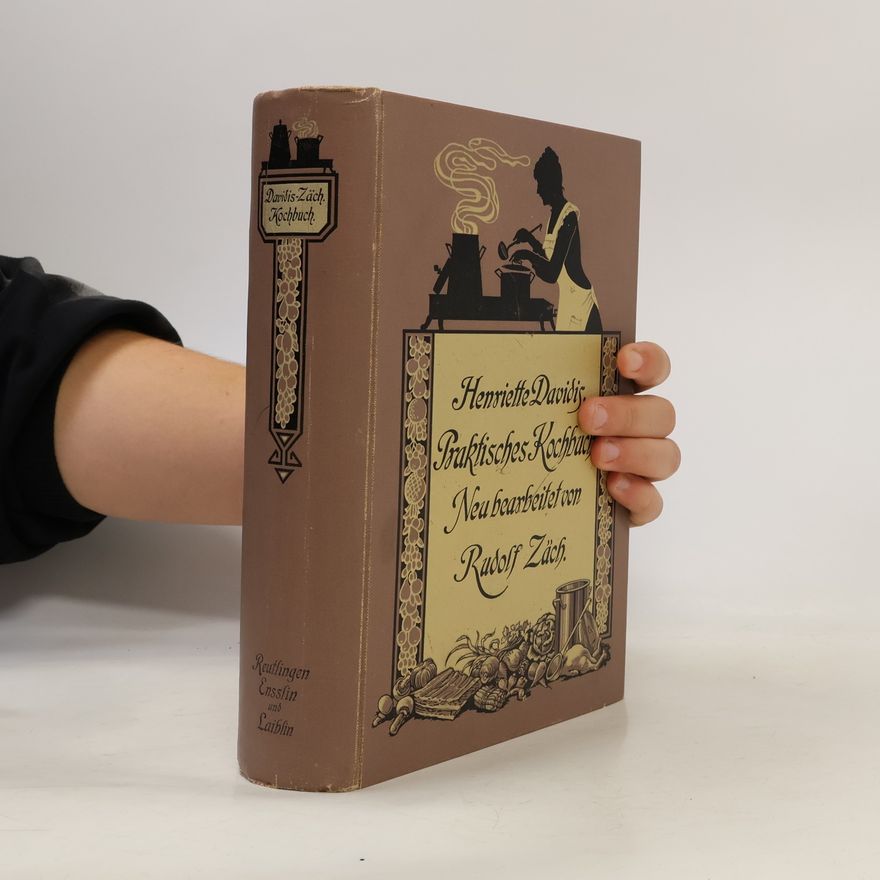 Henriette Davidis Praktisches Kochbuch für die gewöhnliche und feinere Küche