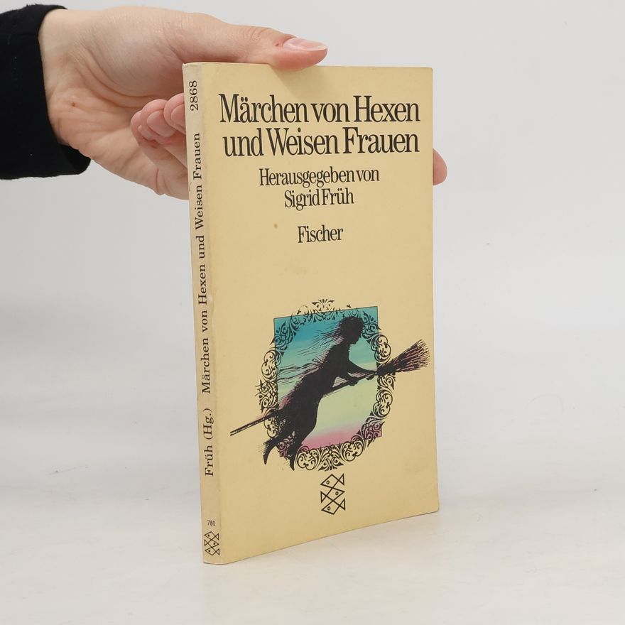 Sigrid Früh Märchen von Hexen und Weisen Frauen.