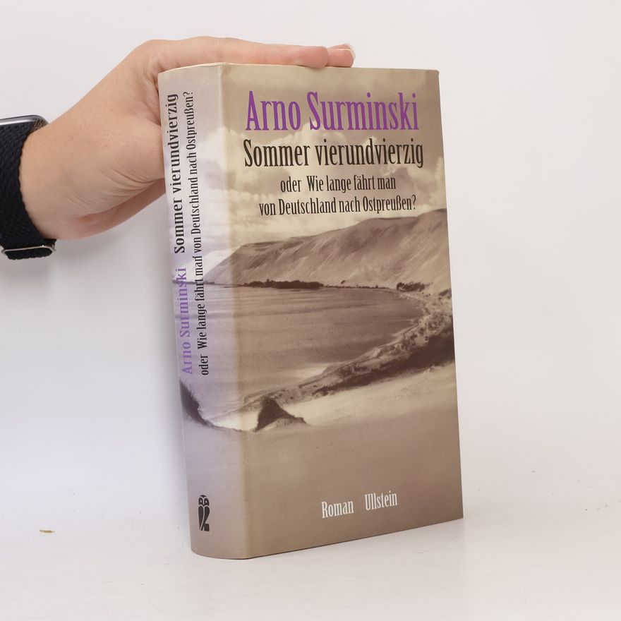 Arno Surminski Sommer vierundvierzig oder wie lange fährt man von Deutschland nach Ostpreussen?