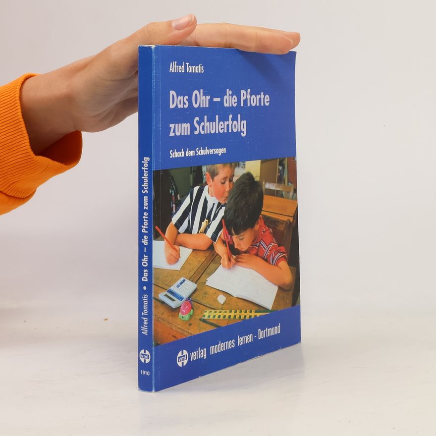 Alfred A. Tomatis Das Ohr, die Pforte zum Schulerfolg