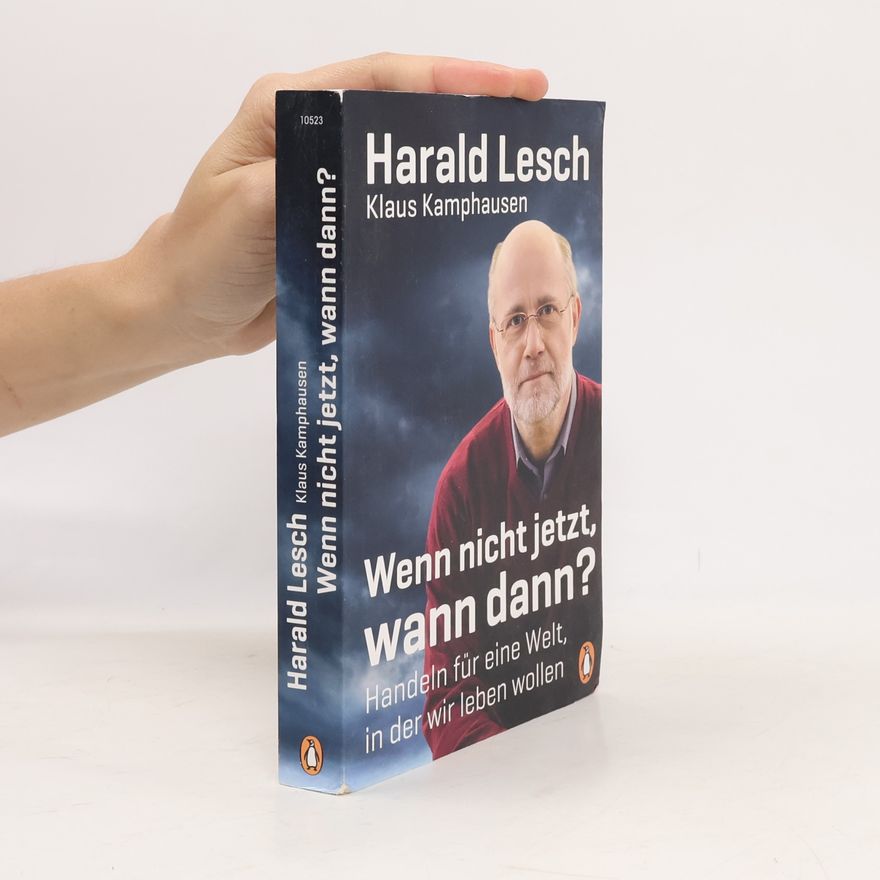 Harald Lesch Wenn nicht jetzt, wann dann?