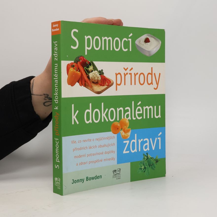 Jonny Bowden S pomocí přírody k dokonalému zdraví