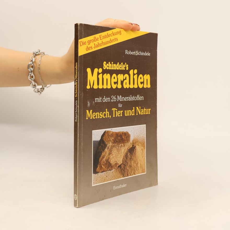 Robert Schindele Schindele's Mineralien mit den mineralstoffen für Mensch, Tier und Natur