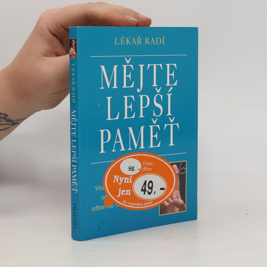 Autorenkollektiv Mějte lepší paměť : lékař radí : více než sto nových technik od nejlepších amerických odborníků na zlepšení paměti