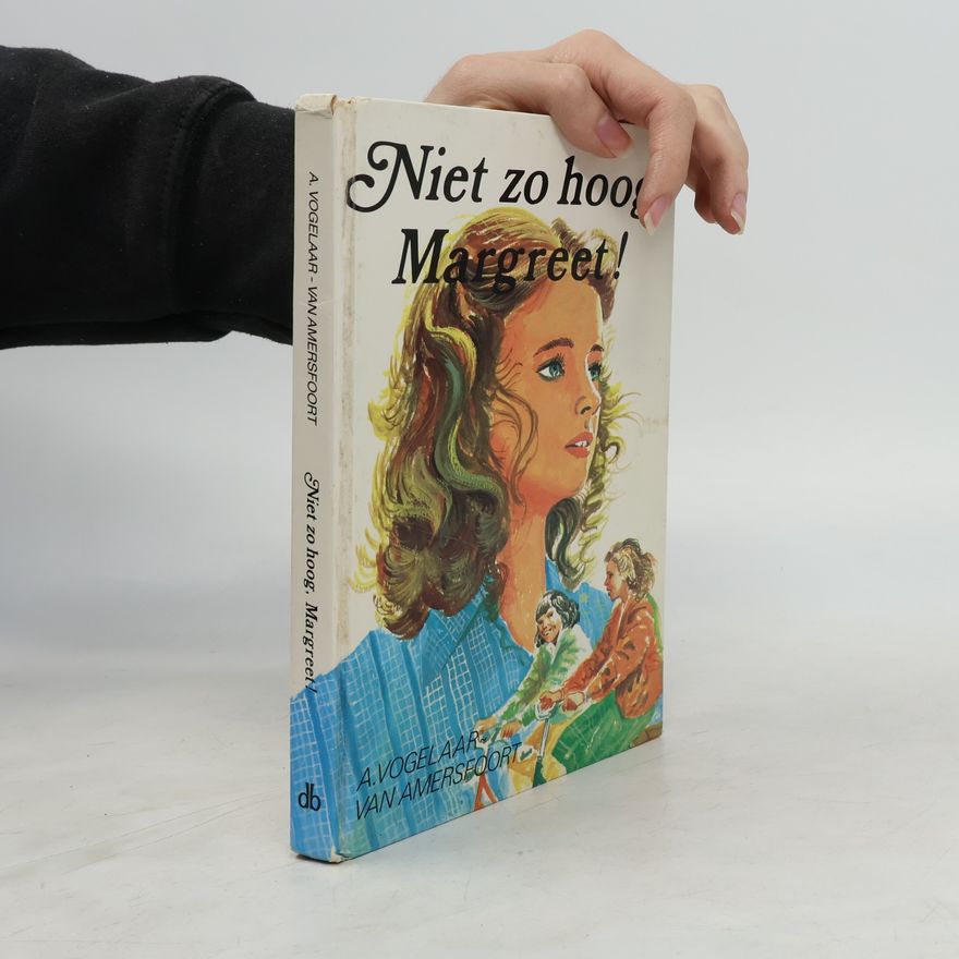A. Vogelaar-van Amersfoort Niet zo hoog, Margreet!
