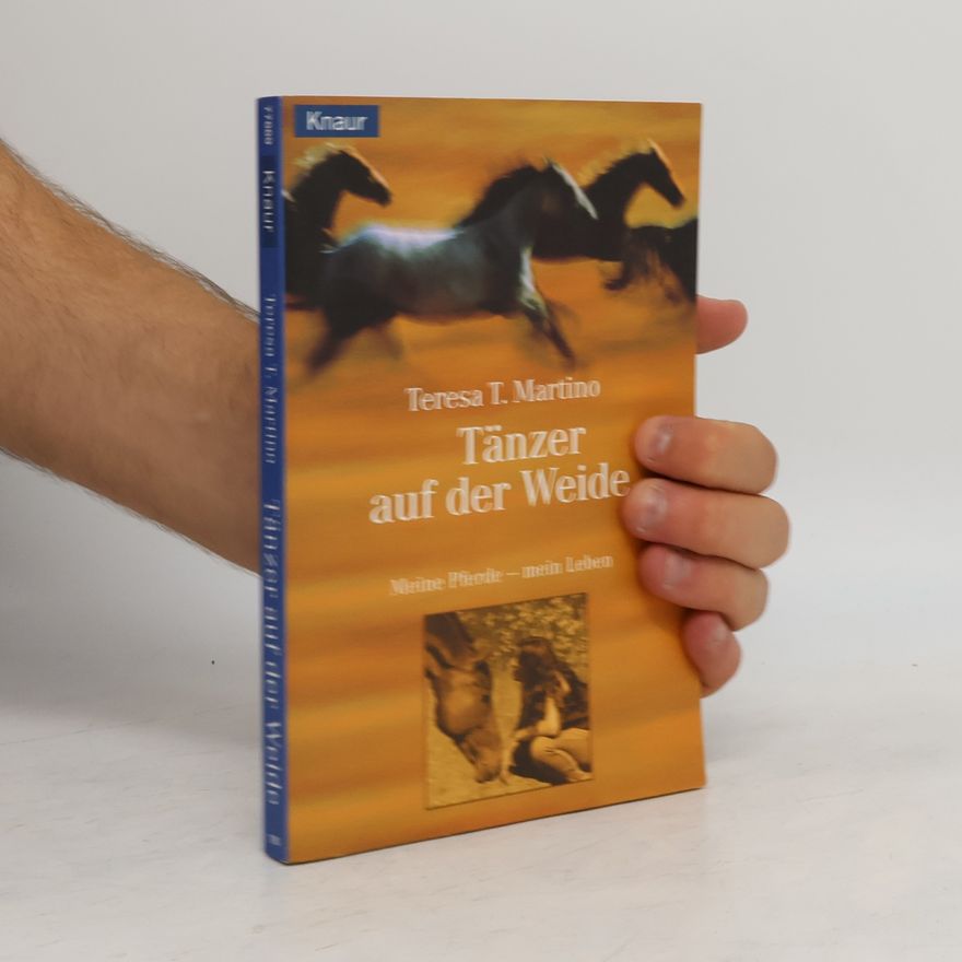 Teresa T. Martino Tänzer auf der Weide. Meine Pferde – mein Leben