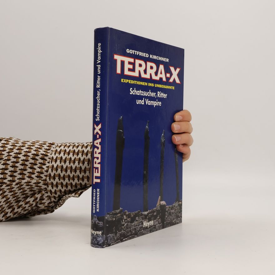 Gottfried Kirchner Terra X. Schatzsucher, Ritter und Vampire. Expeditionen ins Unbekannte.