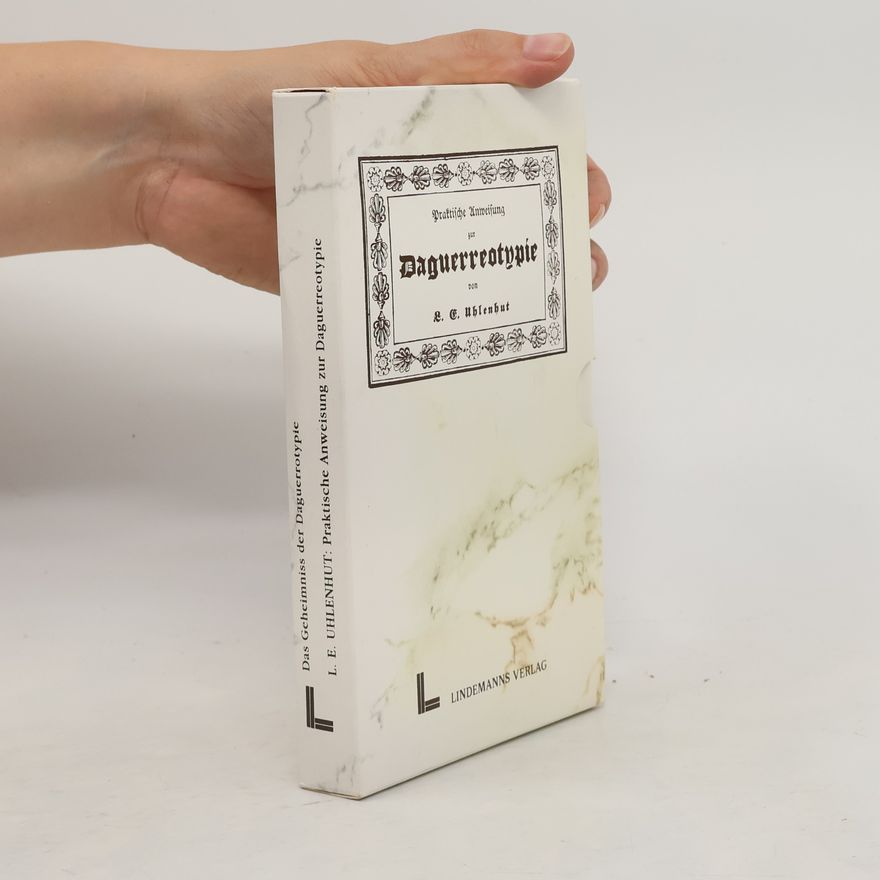 L. E. Uhlenhut Das Geheimniss der Daguerreotypie: Praktische Anweisung zur Daguerreotypie