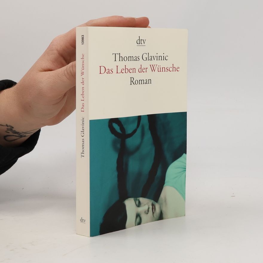 Thomas Glavinic Das Leben der Wünsche : Roman