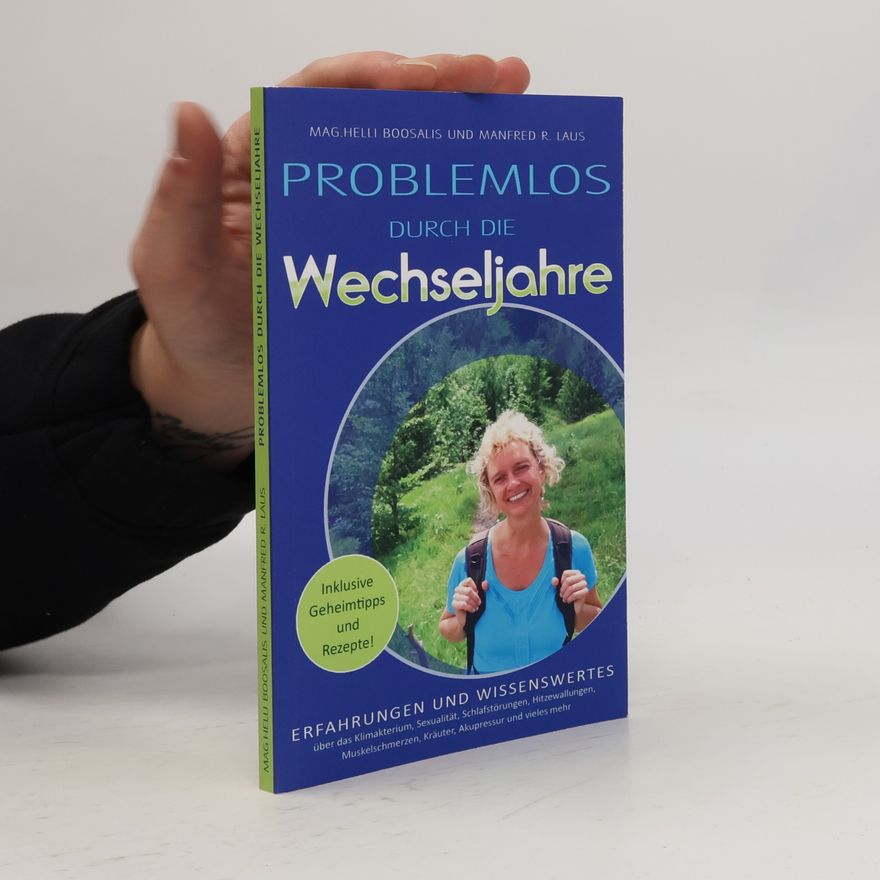 Manfred Robert Laus Problemlos durch die Wechseljahre: Über das Klimakterium, Sexualität, Schlafstörungen, Hitzewallungen, Muskelschmerzen, Kräuter, Akupressur und vieles mehr