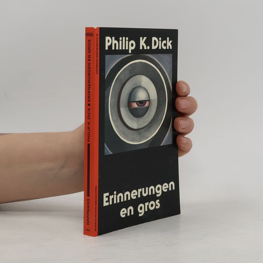 Philip K. Dick Erinnerungen en gros. Science-Fiction-Geschichten