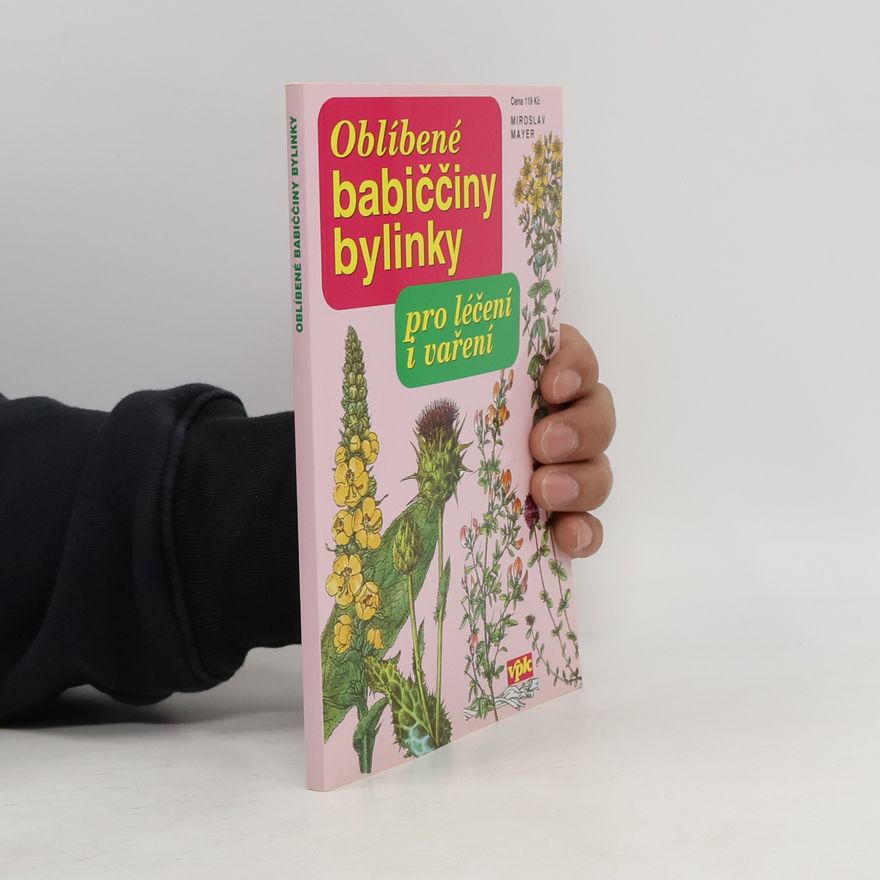 Miroslav Mayer Oblíbené babiččiny bylinky pro léčení i vaření
