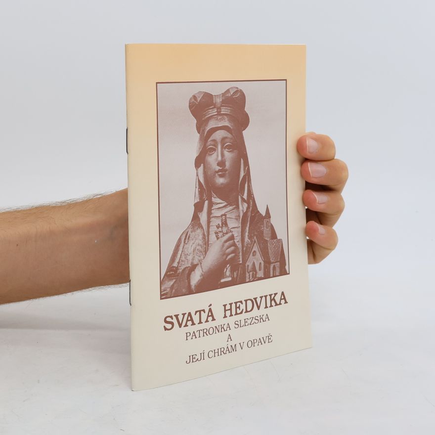 Jiří Urbanec Svatá Hedvika: Patronka Slezska a její chrám v Opavě