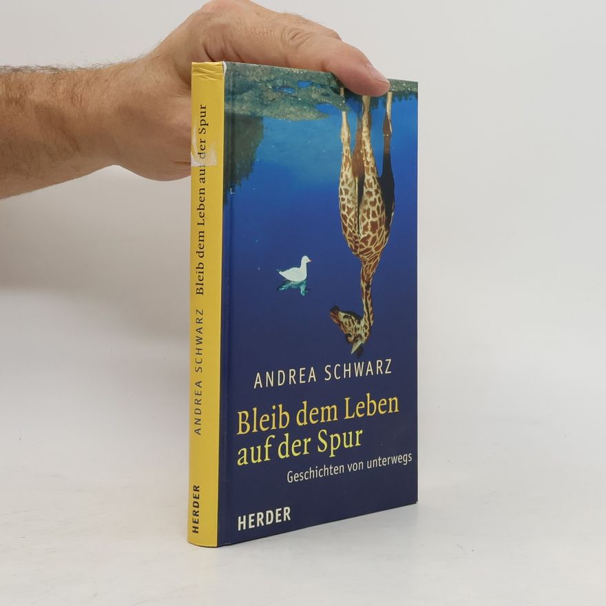 Andrea-Eva Schwarz Bleib dem Leben auf der Spur