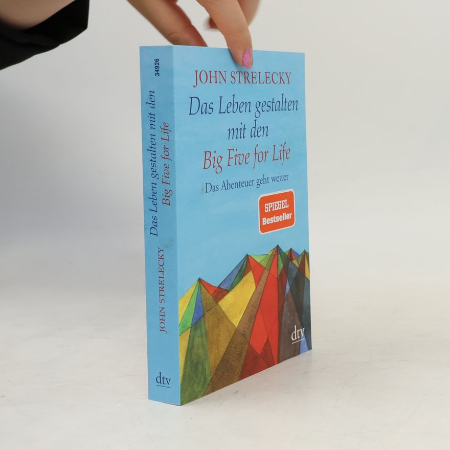 John Strelecky Das Leben gestalten mit den Big Five for Life