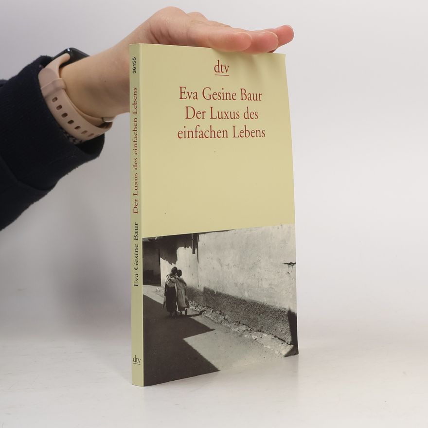 Eva Gesine Baur Der Luxus des einfachen Lebens.