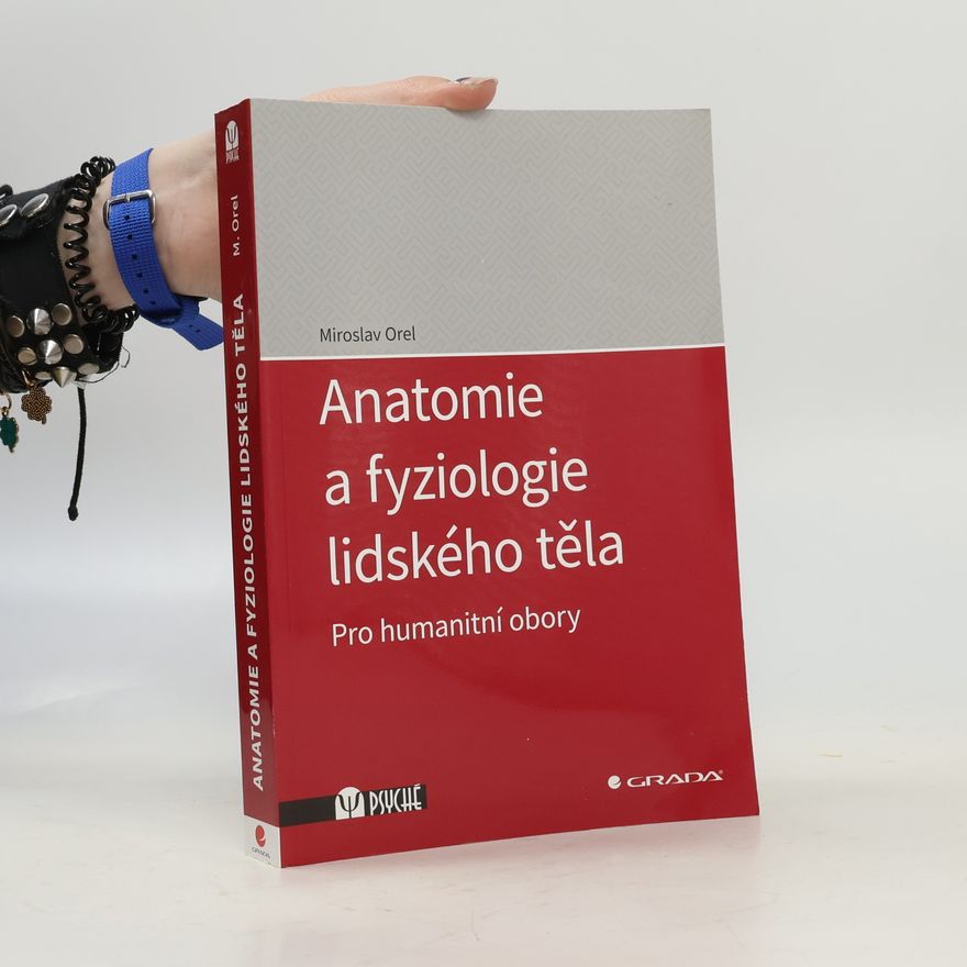 Miroslav Orel Anatomie a fyziologie lidského těla. Pro humanitní obory