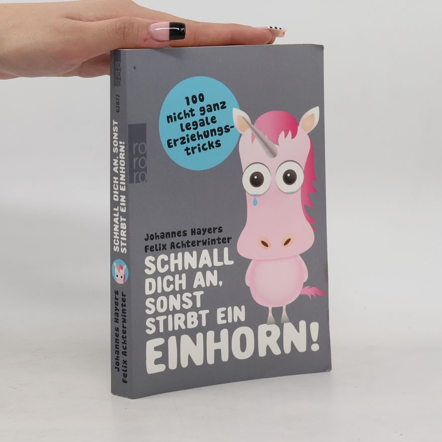 Johannes Hayers Schnall dich an, sonst stirbt ein Einhorn!