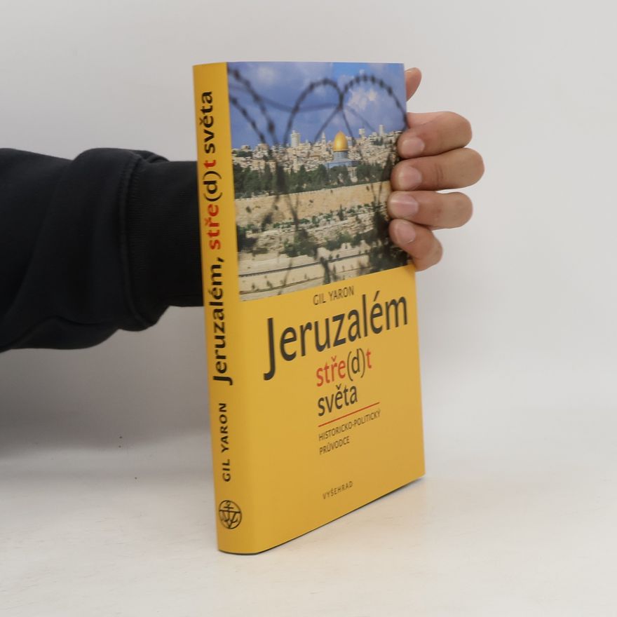 Gil Yaron Jeruzalém. Stře(d)t světa. Historicko-politický průvodce