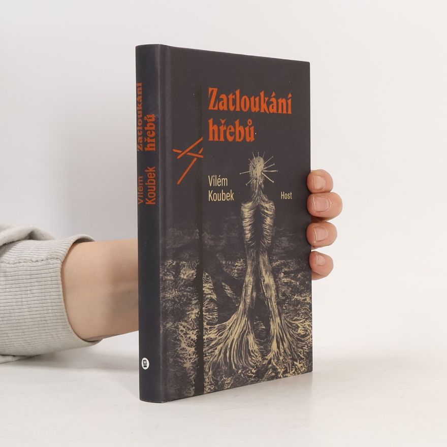 Vilém Koubek Zatloukání hřebů