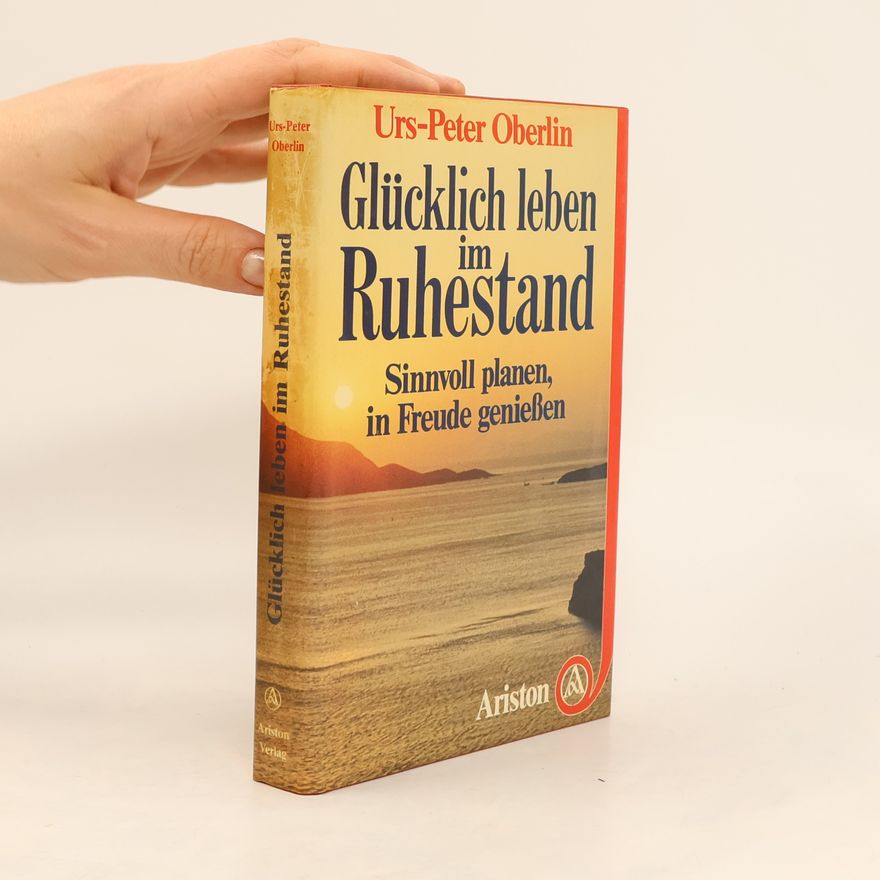 Urs-Peter Oberlin Glücklich leben im Ruhestand