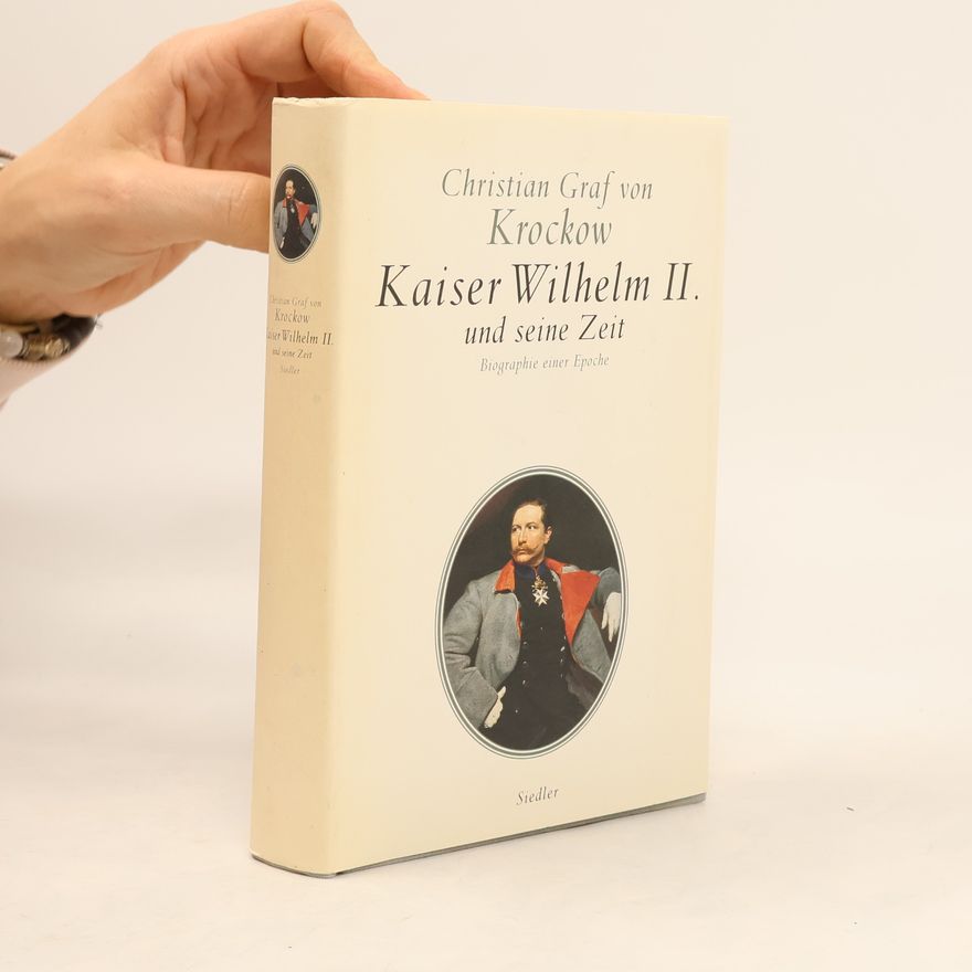Christian Graf von Krockow Kaiser Wilhelm II. und seine Zeit
