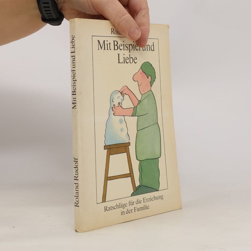 Roland Rudolf Mit Beispiel und Liebe