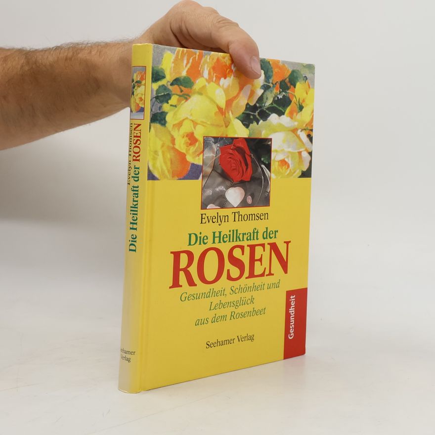 Evelyn Thomsen Die Heilkraft der Rosen