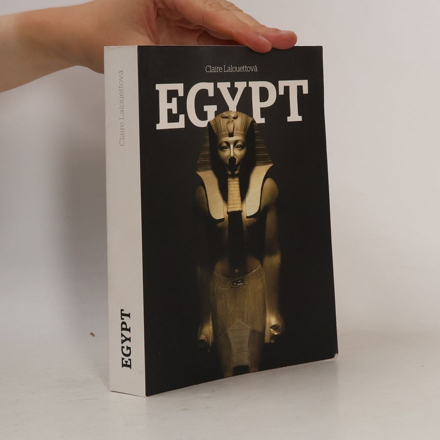 Claire Lalouette Egypt: Králové starověkého Egypta