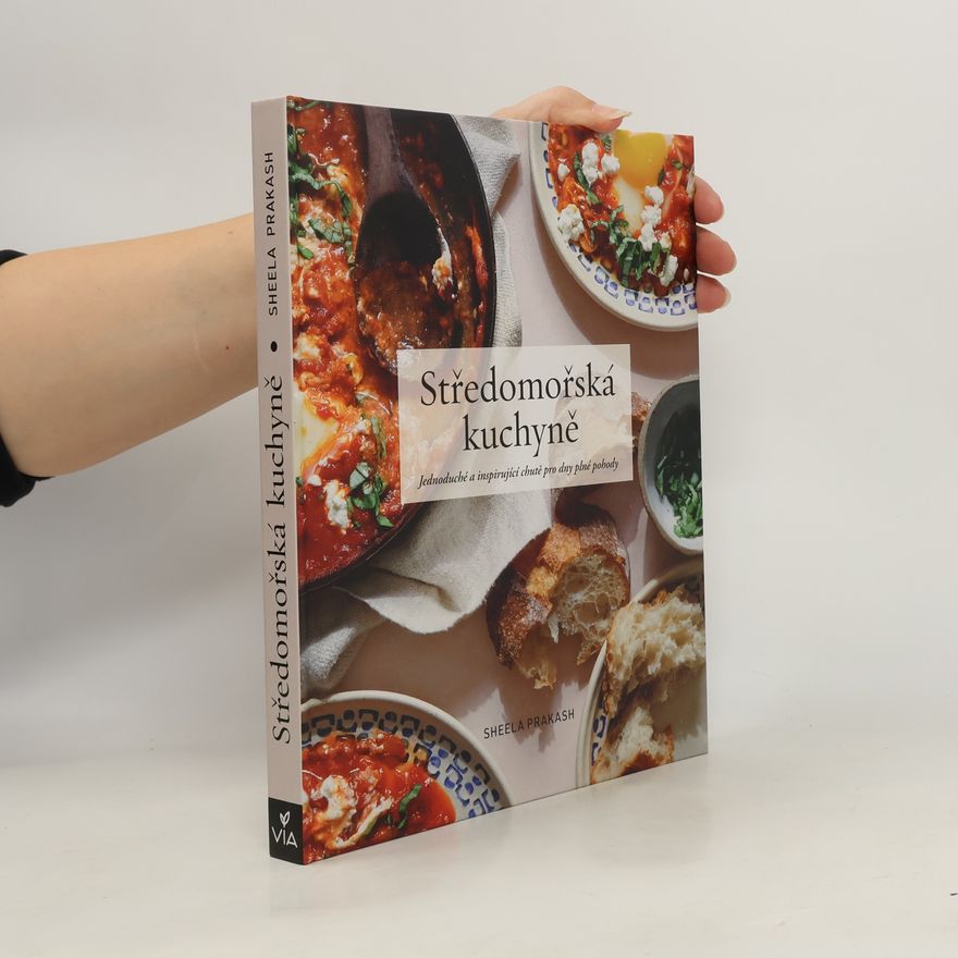 Sheela Prakash Středomořská kuchyně : jednoduché a inspirativní chutě pro dny plné pohody