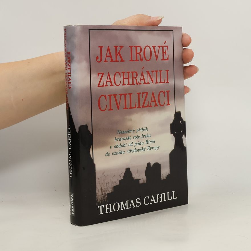 Thomas Cahill Jak Irové zachránili civilizaci