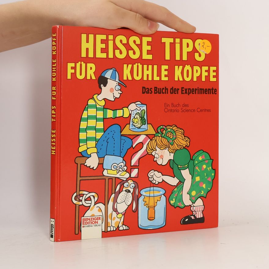 Ontario Science Centres Heisse Tips für kühle Köpfe. Das Buch der Experimente