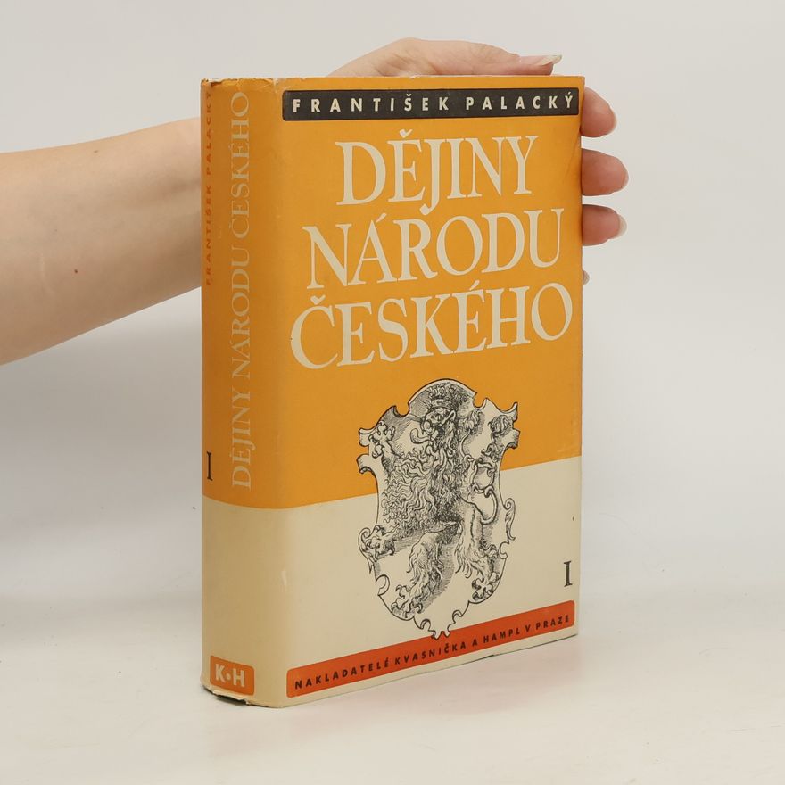 František Palacký Dějiny národu českého v Čechách a na Moravě I.