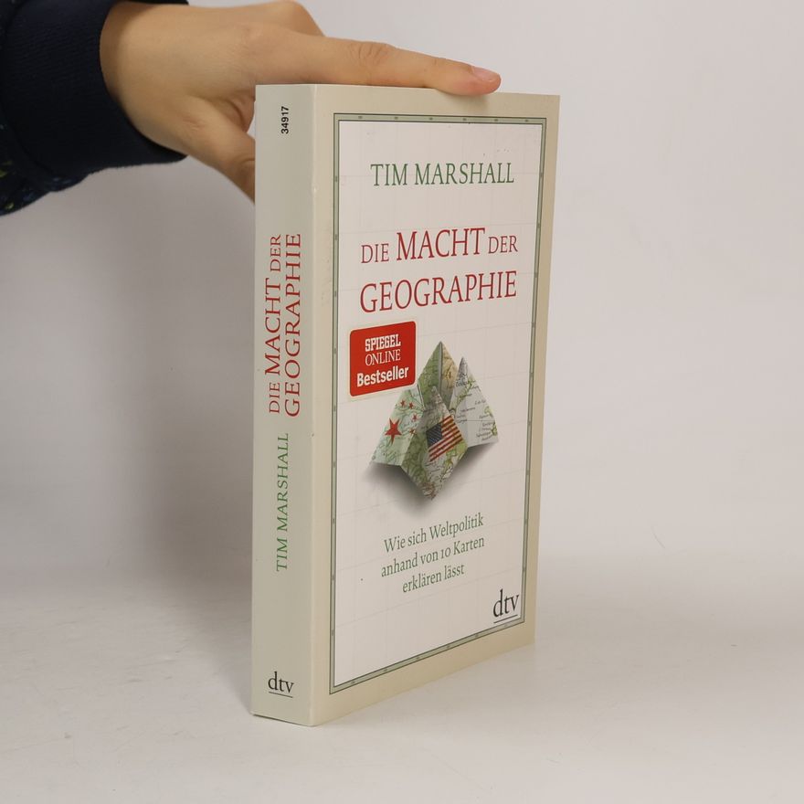 Tim Marshall Die Macht der Geographe. Wie sich Weltpolitik anhand von 10 Karten erklären lässt