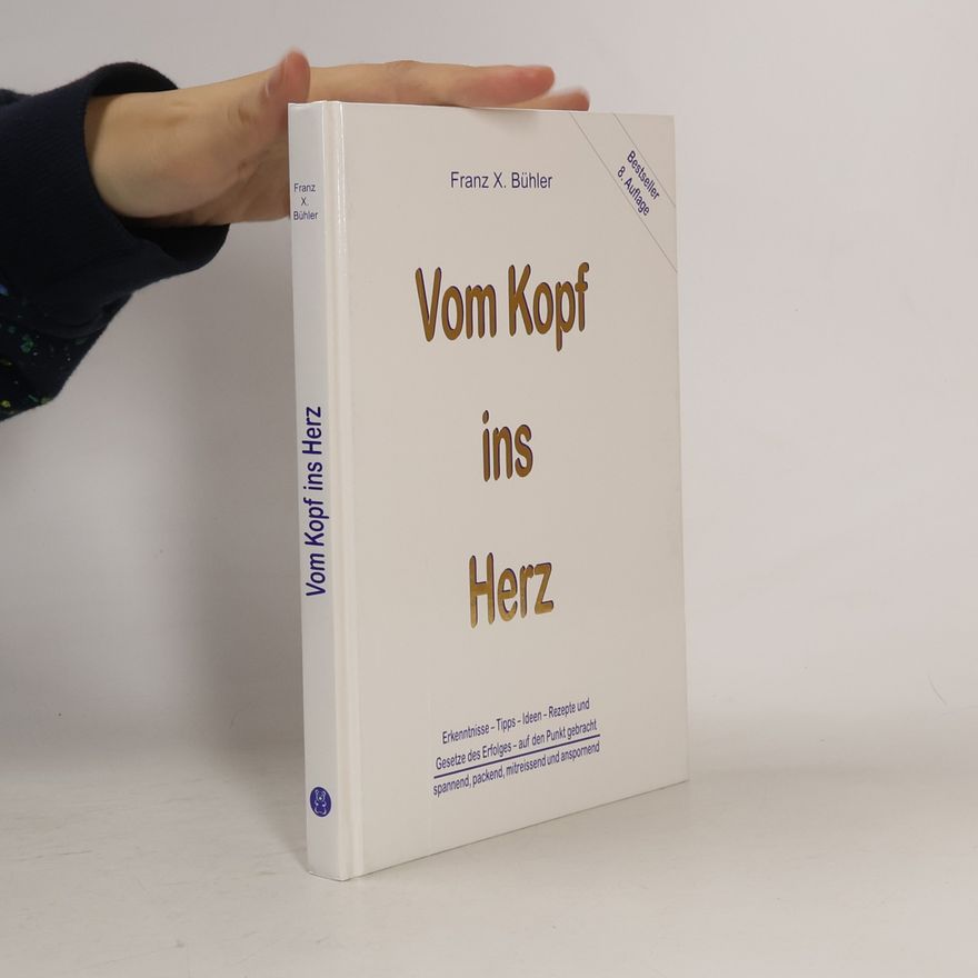 Franz X. Bühler Vom Kopf ins Herz