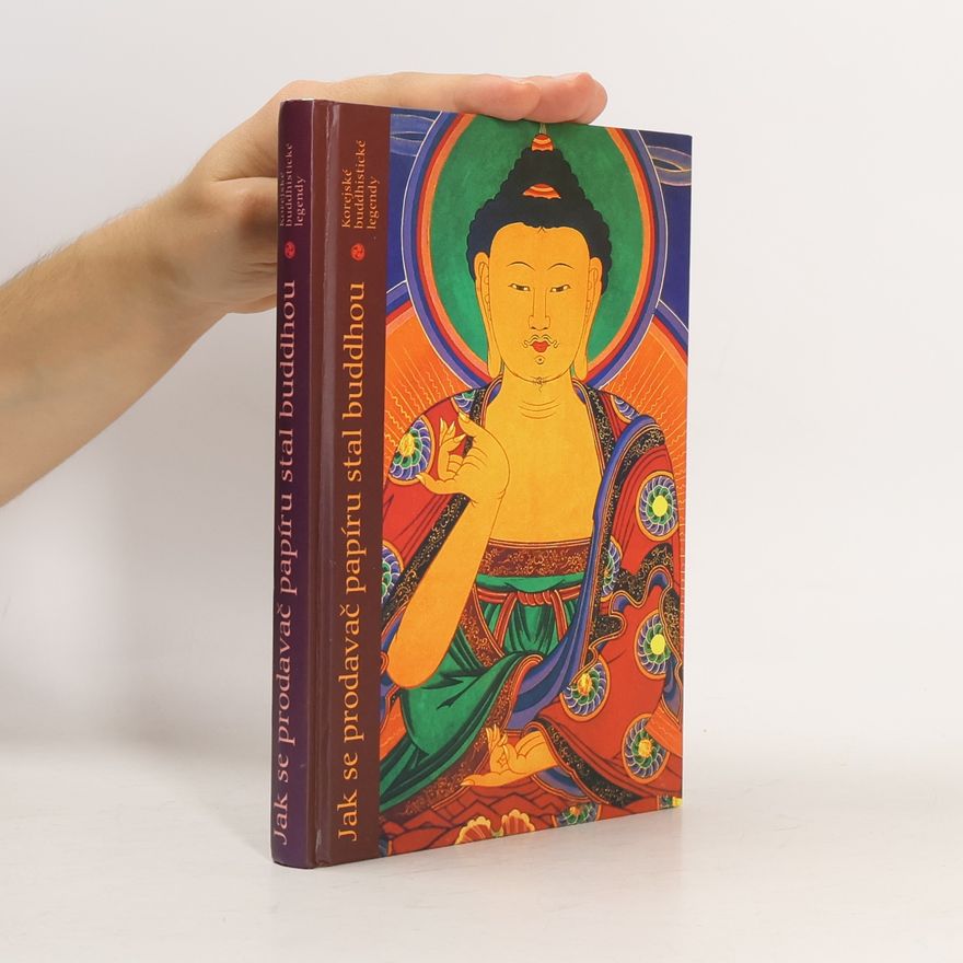 Ivana M. Gruberová Jak se prodavač papíru stal buddhou: Korejské buddhistické legendy