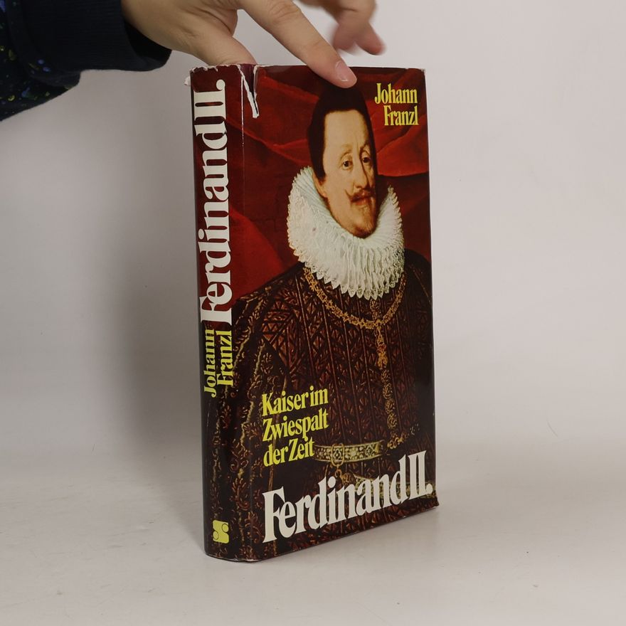 Johann Franzl Ferdinand II. Kaiser im Zwiespalt der Zeit