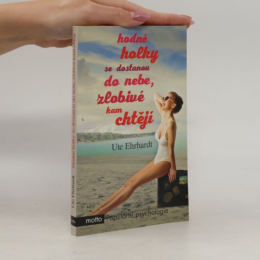 Ute Ehrhardt Hodné holky se dostanou do nebe, zlobivé kam chtějí