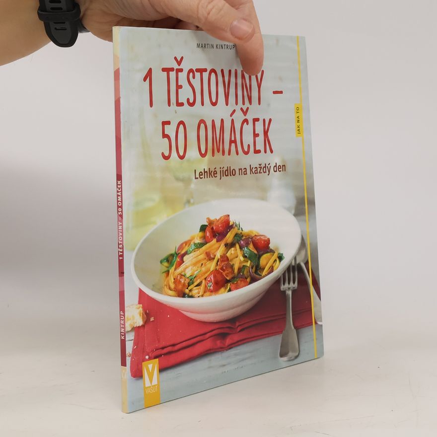 Martin Kintrup 1 těstoviny - 50 omáček : lehké jídlo na každý den