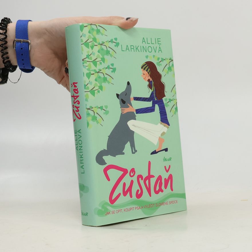 Allie Larkin Zůstaň. Jak se opít, koupit psa a vyléčit zlomené srdce