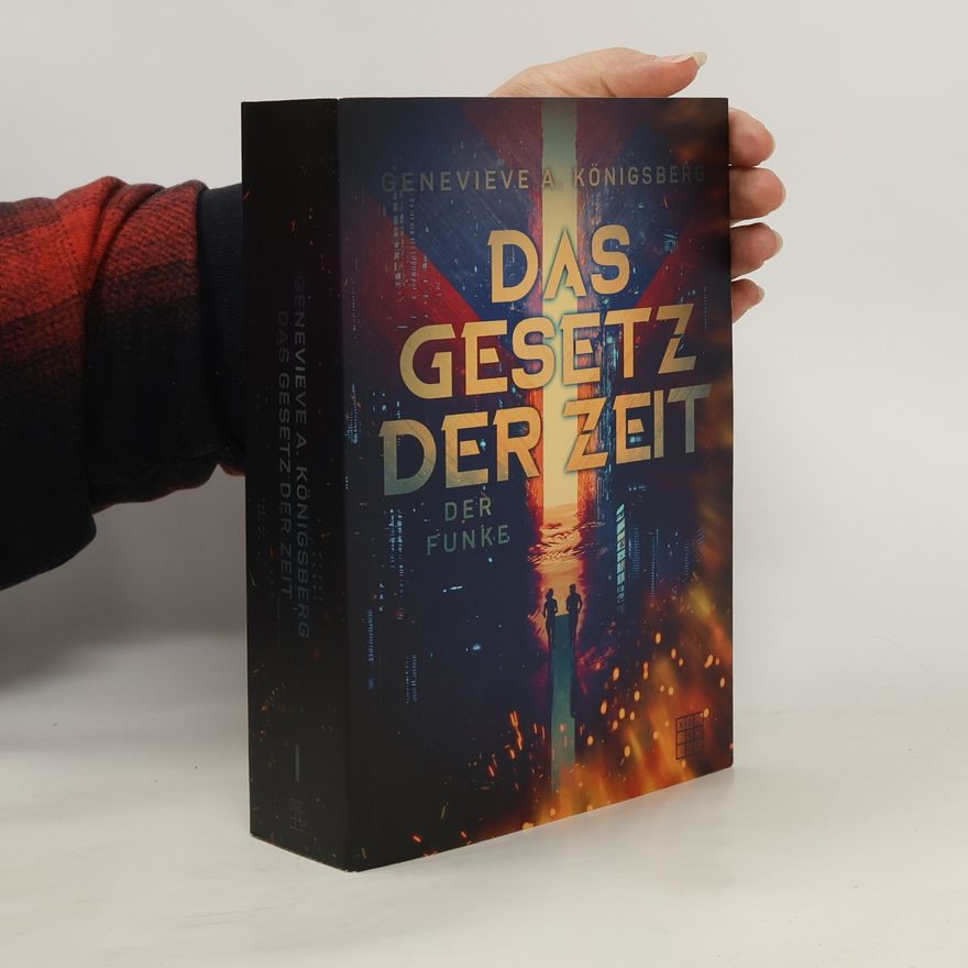 Genevieve A. Königsberg Das Gesetz der Zeit. Teil 1 - Der Funke