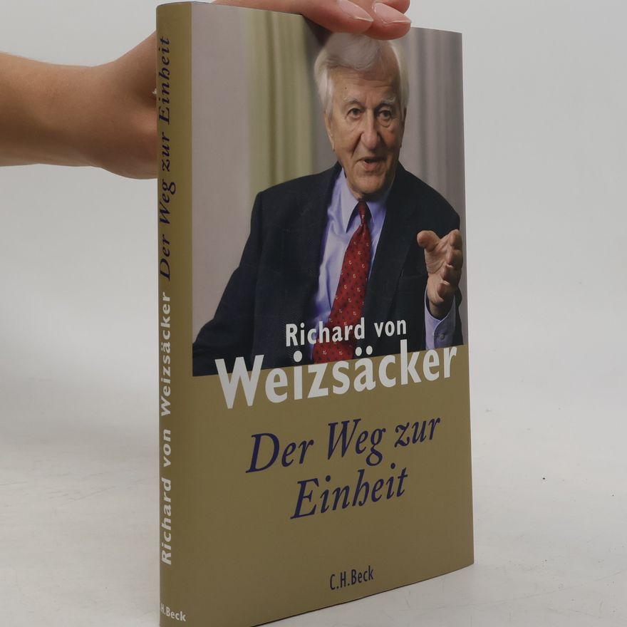 Richard von Weizsäcker Der Weg zur Einheit
