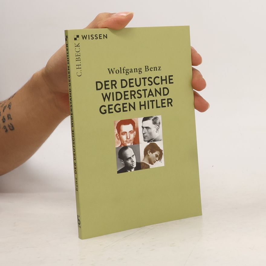 Wolfgang Benz Wissen: Der deutsche Widerstand gegen Hitler
