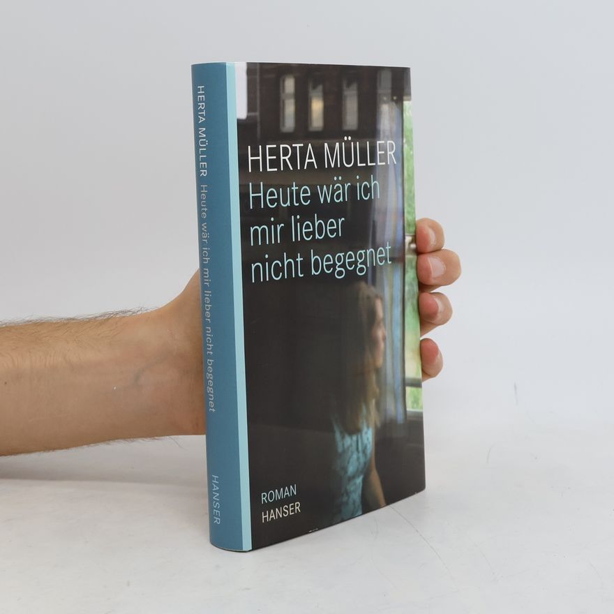 Herta Müller Heute wär ich mir lieber nicht begegnet