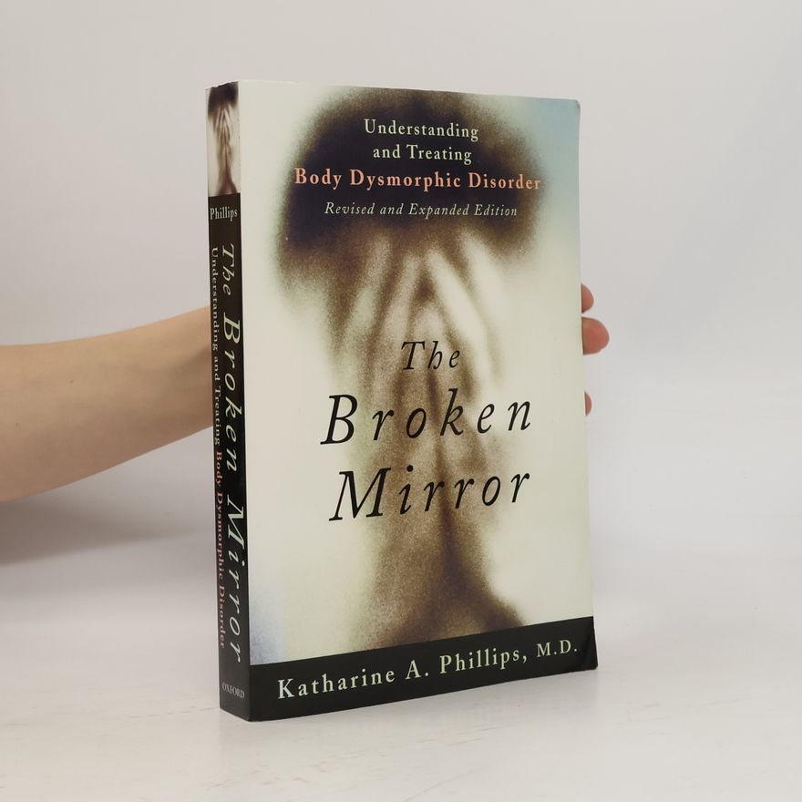 Gail S Steketee The Broken Mirror: Understanding and Treating Body Dysmorphic Disorder