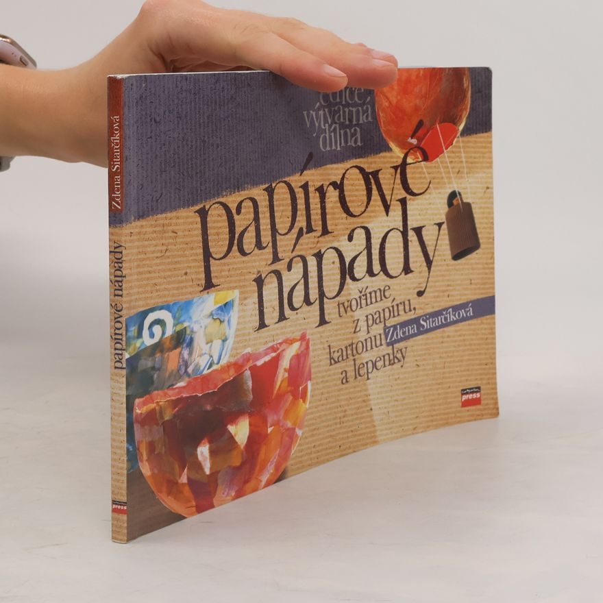 Zdena Sitarčíková Papírové nápady - tvoříme z papíru, kartonu a lepenky