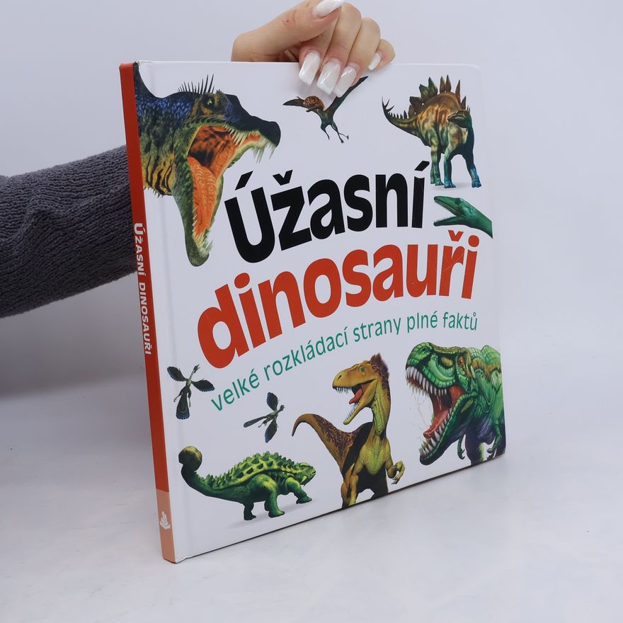 Marek Kurta Úžasní dinosauři : velké rozkládací strany plné faktů