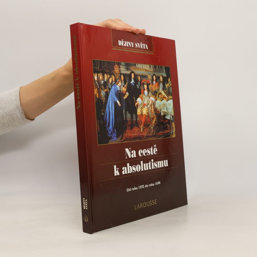 Joël Cornette Na cestě k absolutismu: od roku 1592 do roku 1690