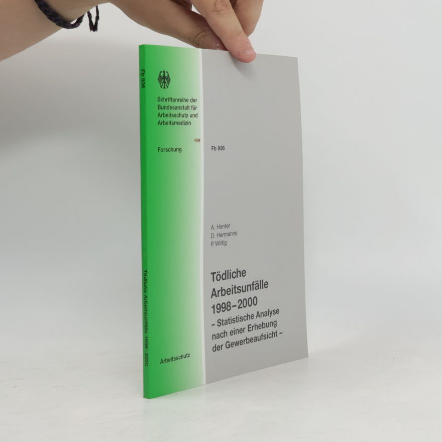 Annelie Henter Schriftenreihe der Bundesanstalt für Arbeitsschutz und Arbeitsmedizin - Fb 936: Tödliche Arbeitsunfälle 1998-2000