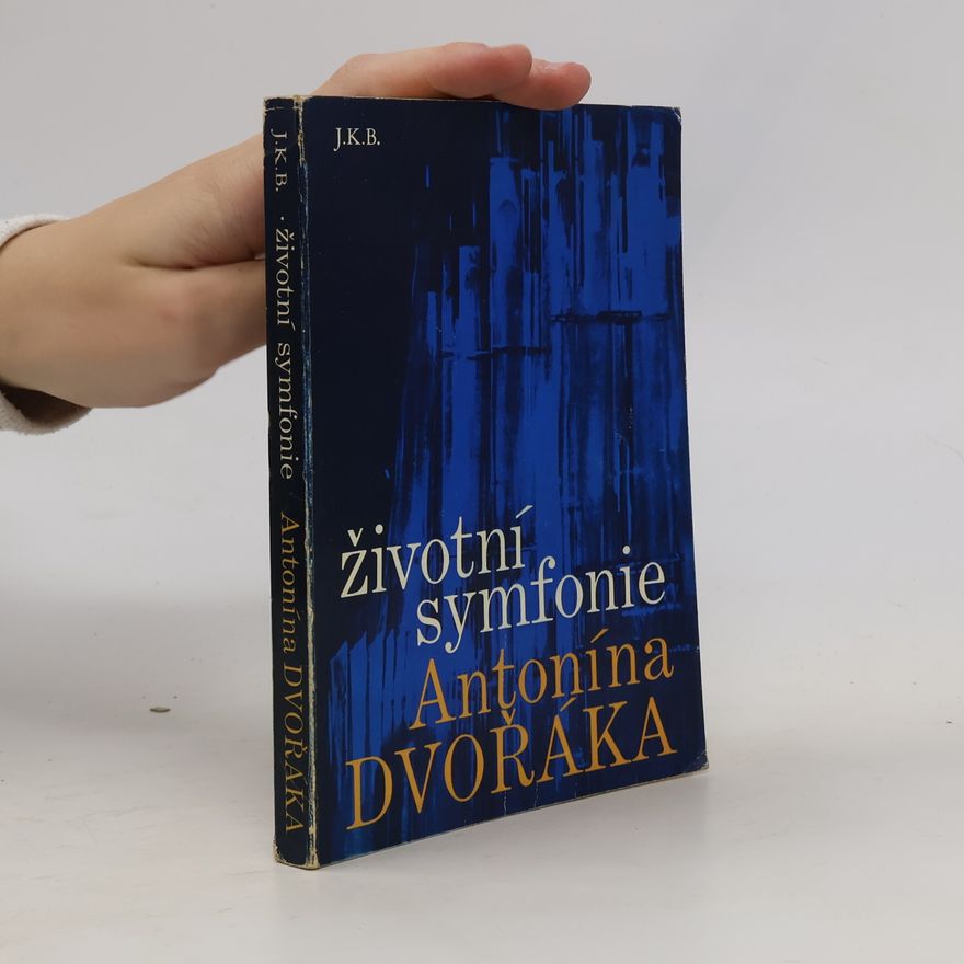 J. K. B. Životní symfonie Antonína Dvořáka